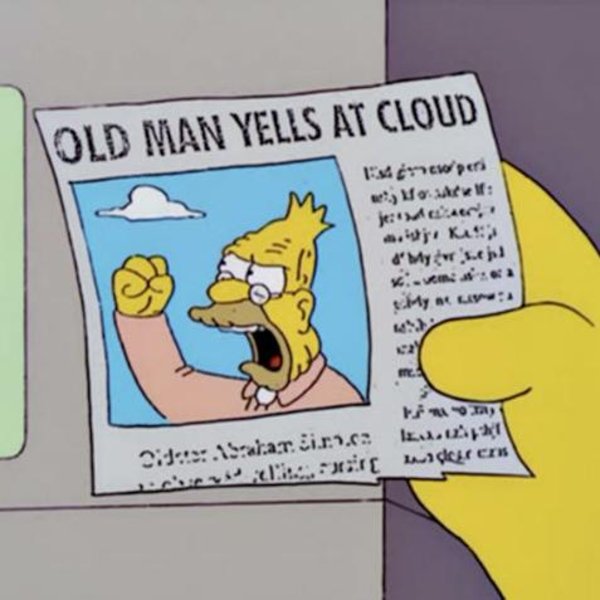 Old man yells at cloud